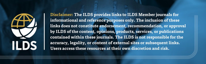Disclaimer: The ILDS provides links to member journals for informational and reference purposes only. The inclusion of these links does not constitute endorsement, recommendation, or approval by ILDS of the content, opinions, products, services, or publications contained within these journals. ILDS is not responsible for the accuracy, legality, or content of external sites or subsequent links. Users access these resources at their own discretion and risk.